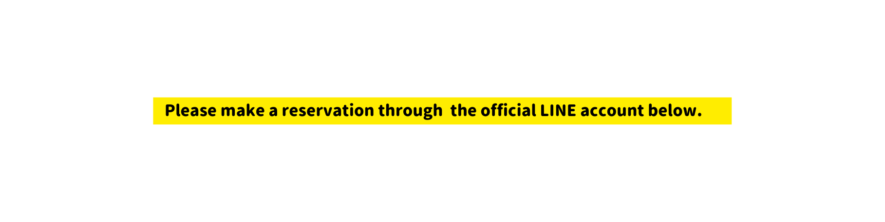 Please make a reservation through the official LINE account below